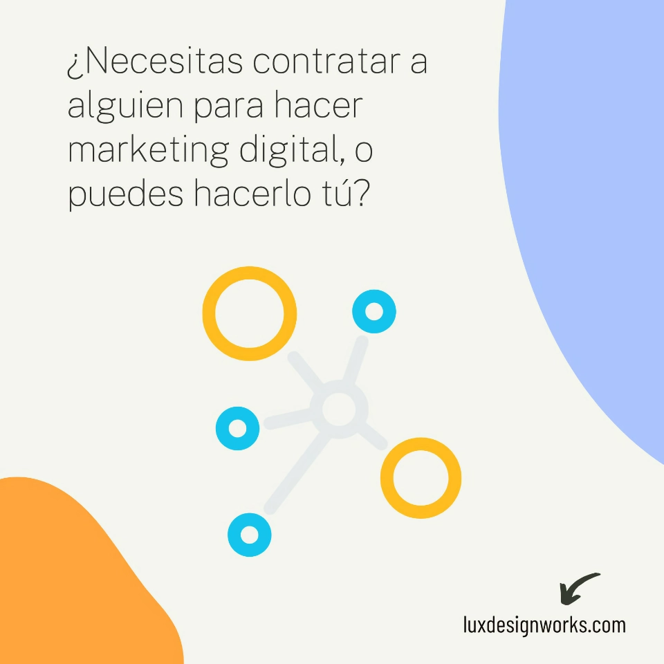 Necesitas contratar a alguien para hacer marketing digital o puedes hacerlo tu